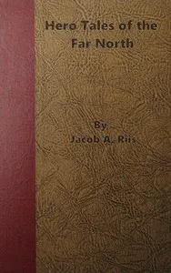 Hero Tales of the Far North — Jacob A. (Jacob August) Riis cover