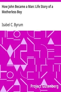 How John Became a Man: Life Story of a Motherless Boy — Isabel C. (Isabel Coston) Byrum cover