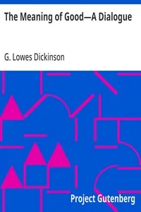 The Meaning of Good—A Dialogue — G. Lowes (Goldsworthy Lowes) Dickinson cover