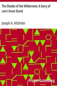 The Shades of the Wilderness: A Story of Lee's Great Stand — Joseph A. (Joseph Alexander) Altsheler cover