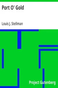 Port O' Gold: A History-Romance of the San Francisco Argonauts — Louis J. (Louis John) Stellman cover