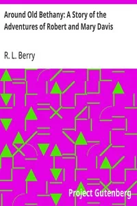 Around Old Bethany: A Story of the Adventures of Robert and Mary Davis — R. L. (Robert Lee) Berry cover