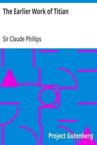 The Earlier Work of Titian — Claude, Sir Phillips cover