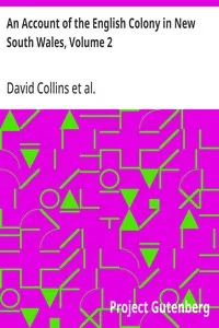 An Account of the English Colony in New South Wales, Volume 2: An Account Of The English Colony In New South Wales, From Its First Settlement In 1788, To August 1801: With Remarks On The Dispositions, Customs, Manners, Etc. Of The Native Inhabitants — David Collins cover