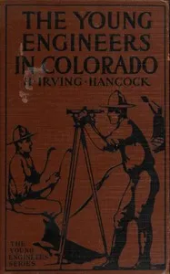 The Young Engineers in Colorado; Or, At Railroad Building in Earnest — H. Irving (Harrie Irving) Hancock cover
