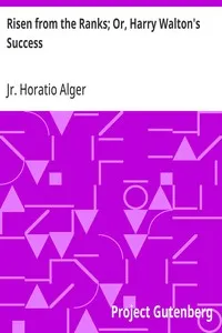 Risen from the Ranks; Or, Harry Walton's Success — Horatio, Jr. Alger cover