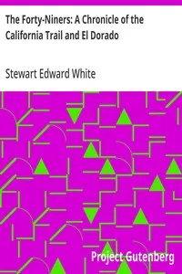 The Forty-Niners: A Chronicle of the California Trail and El Dorado — Stewart Edward White cover