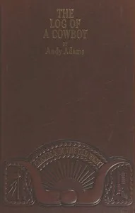 The Log of a Cowboy: A Narrative of the Old Trail Days — Andy Adams cover