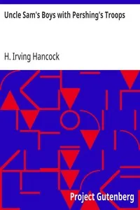 Uncle Sam's Boys with Pershing's Troops: Or, Dick Prescott at Grips with the Boche — H. Irving (Harrie Irving) Hancock cover