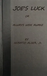 Joe's Luck; Or, Always Wide Awake — Horatio, Jr. Alger cover