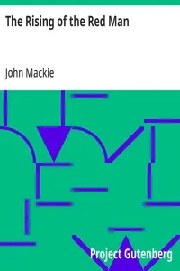 The Rising of the Red Man: A Romance of the Louis Riel Rebellion — John Mackie cover
