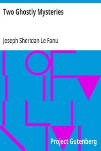 Two Ghostly Mysteries: A Chapter in the History of a Tyrone Family; and the Murdered Cousin — Joseph Sheridan Le Fanu cover