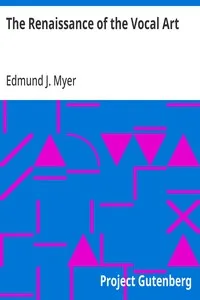 The Renaissance of the Vocal Art: A Practical Study of Vitality, Vitalized Energy, of the Physical, Mental and Emotional Powers of the Singer, through Flexible, Elastic Bodily Movements — Edmund J. (Edmund John) Myer cover