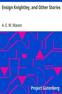 Ensign Knightley, and Other Stories — A. E. W. (Alfred Edward Woodley) Mason cover