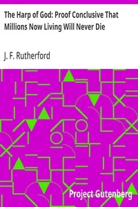 The Harp of God: Proof Conclusive That Millions Now Living Will Never Die — J. F. (Joseph Franklin) Rutherford cover