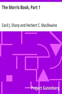 The Morris Book, Part 1: A History of Morris Dancing, With a Description of Eleven Dances as Performed by the Morris-Men of England — Cecil J. (Cecil James) Sharp cover