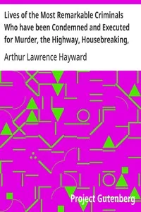 Lives of the Most Remarkable Criminals Who have been Condemned and Executed for Murder, the Highway, Housebreaking, Street Robberies, Coining or other offences — Anonymous cover