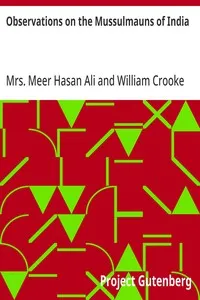 Observations on the Mussulmauns of India: Descriptive of Their Manners, Customs, Habits and Religious Opinions Made During a Twelve Years' Residence in Their Immediate Society — Mrs. Meer Hasan Ali cover