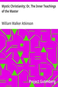 Mystic Christianity; Or, The Inner Teachings of the Master — William Walker Atkinson cover