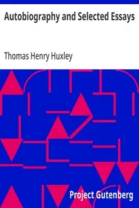 Autobiography and Selected Essays — Thomas Henry Huxley cover