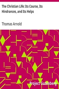 The Christian Life: Its Course, Its Hindrances, and Its Helps — Thomas Arnold cover