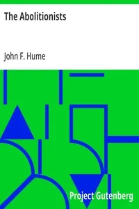 The Abolitionists: Together With Personal Memories Of The Struggle For Human Rights, 1830-1864 — John F. (John Ferguson) Hume cover