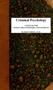 Criminal Psychology: A Manual for Judges, Practitioners, and Students — Hans Gross cover