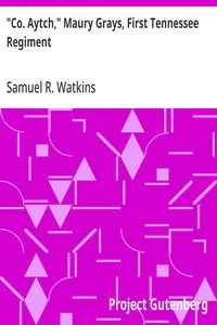 "Co. Aytch," Maury Grays, First Tennessee Regiment: Or, A Side Show of the Big Show — Samuel R. (Samuel Rush) Watkins cover