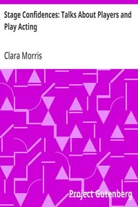 Stage Confidences: Talks About Players and Play Acting — Clara Morris cover