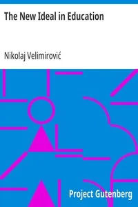 The New Ideal in Education: An Address Given Before the League of the Empire on July 16th, 1916 — Nikolaj Velimirović cover