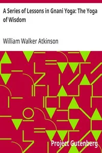 A Series of Lessons in Gnani Yoga: The Yoga of Wisdom — William Walker Atkinson cover