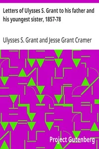 Letters of Ulysses S. Grant to his father and his youngest sister, 1857-78 — Ulysses S. (Ulysses Simpson) Grant cover