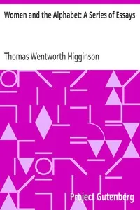 Women and the Alphabet: A Series of Essays — Thomas Wentworth Higginson cover