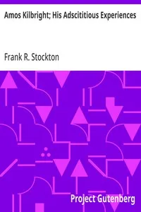 Amos Kilbright; His Adscititious Experiences: With Other Stories — Frank R. Stockton cover