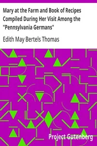 Mary at the Farm and Book of Recipes Compiled During Her Visit Among the "Pennsylvania Germans" — Edith May Bertels Thomas cover