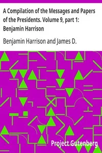 A Compilation of the Messages and Papers of the Presidents. Volume 9, part 1: Benjamin Harrison — Benjamin Harrison cover