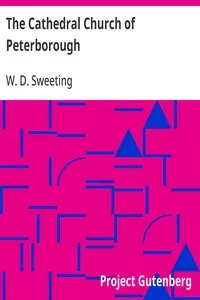 The Cathedral Church of Peterborough: A Description Of Its Fabric And A Brief History Of The Episcopal See — W. D. (Walter Debenham) Sweeting cover