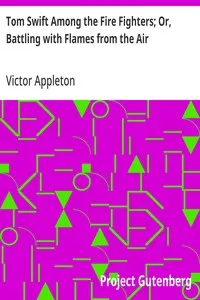 Tom Swift Among the Fire Fighters; Or, Battling with Flames from the Air — Victor Appleton cover