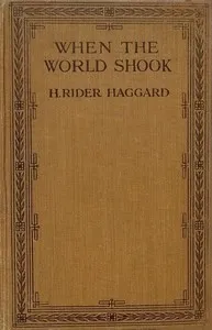 When the World Shook: Being an Account of the Great Adventure of Bastin, Bickley and Arbuthnot — H. Rider (Henry Rider) Haggard cover