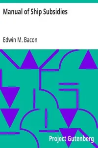 Manual of Ship Subsidies: An Historical Summary of the Systems of All Nations — Edwin M. (Edwin Monroe) Bacon cover