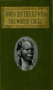 John Rutherford, the White Chief: A Story of Adventure in New Zealand — George L. (George Lillie) Craik cover