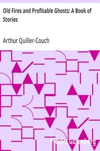 Old Fires and Profitable Ghosts: A Book of Stories — Arthur Quiller-Couch cover