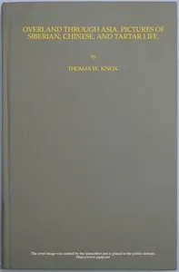Overland through Asia; Pictures of Siberian, Chinese, and Tartar Life — Thomas Wallace Knox cover