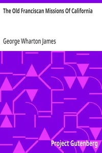 The Old Franciscan Missions Of California — George Wharton James cover
