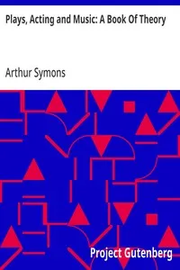 Plays, Acting and Music: A Book Of Theory — Arthur Symons cover