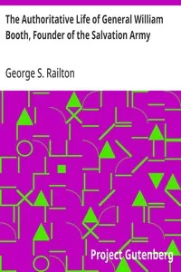 The Authoritative Life of General William Booth, Founder of the Salvation Army — George S. (George Scott) Railton cover