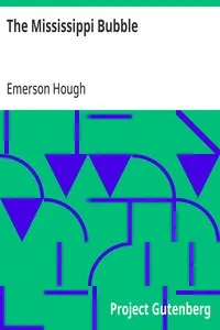 The Mississippi Bubble: How the Star of Good Fortune Rose and Set and Rose Again, by a Woman's Grace, for One John Law of Lauriston — Emerson Hough cover