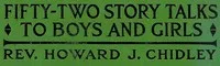 Fifty-Two Story Talks to Boys and Girls — Howard J. (Howard James) Chidley cover