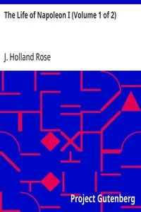 The Life of Napoleon I (Volume 1 of 2) — J. Holland (John Holland) Rose cover
