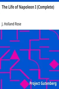 The Life of Napoleon I (Complete) — J. Holland (John Holland) Rose cover
